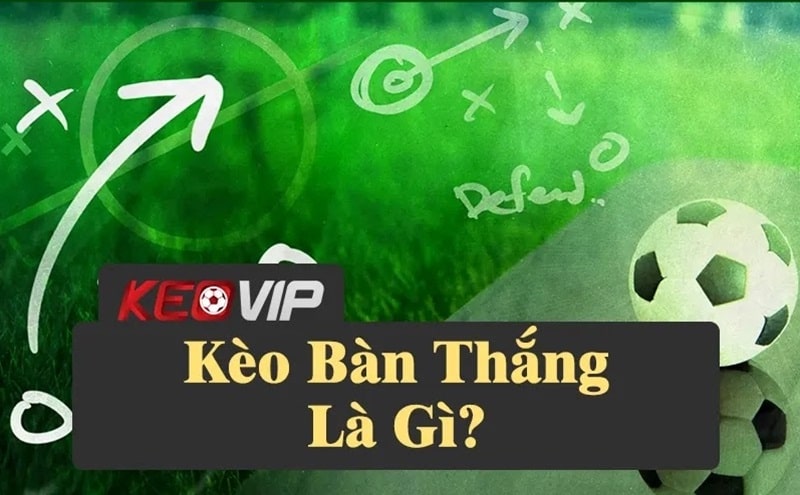 Hướng dẫn bắt kèo bàn thắng cực đỉnh từ cao thủ Kèo Nhà Cái